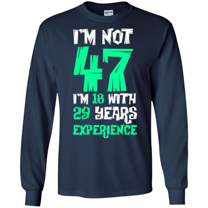 Birthday T-shirt I’m Not 47 I’m 18 With 29 Years Experience Navy
