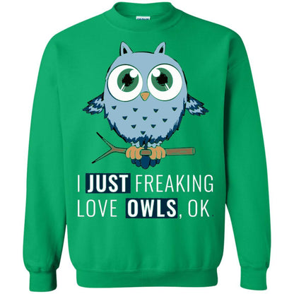 Owl Lovers T-Shirt I Just Freaking Love Owls Ok Irish Green