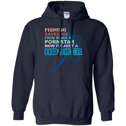 Fishing Saved Me From Being A Pornstar Now Im Just A Hooker Shirt Navy