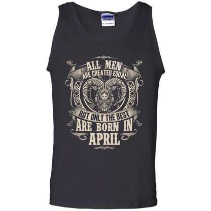 All Men Are Created Equal, But Only The Best Are Born In April T-shirt Black