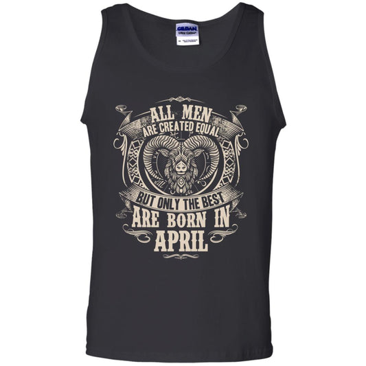 All Men Are Created Equal, But Only The Best Are Born In April T-shirt Black