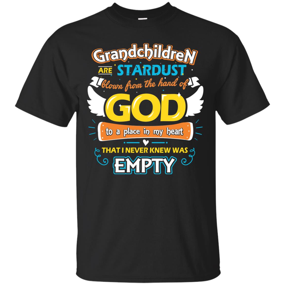 Grandparents T-shirt Grandchildren Are Stardust Blown From The Hand Of God To A Place In My Heart That I Never Knew Was Empty Black