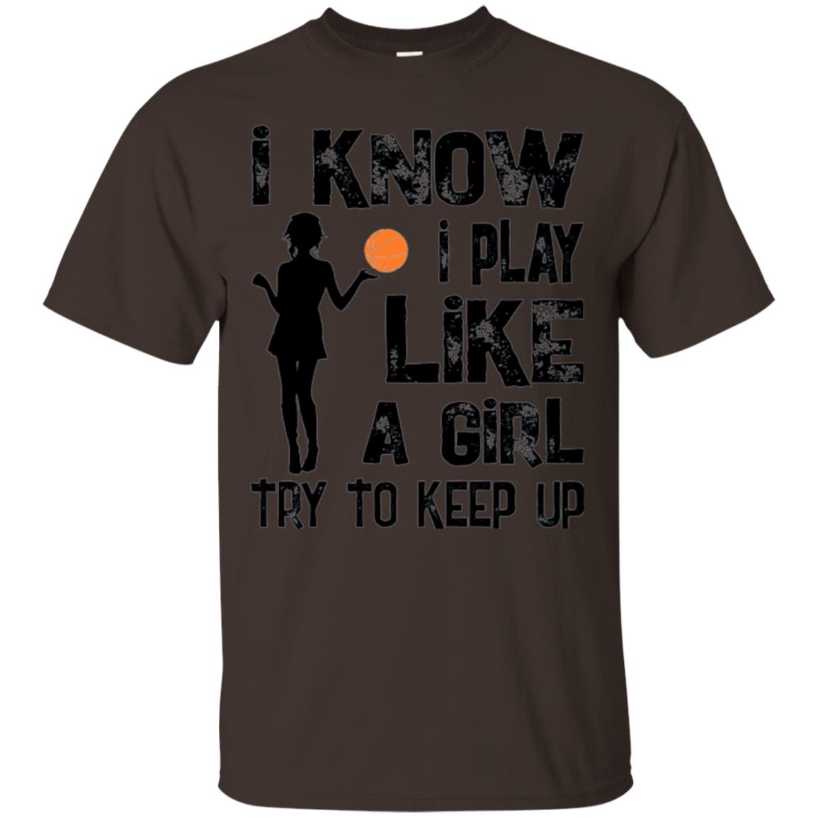 Basketball Lovers T-shirt I Know I Play Like A Girl Dark Chocolate