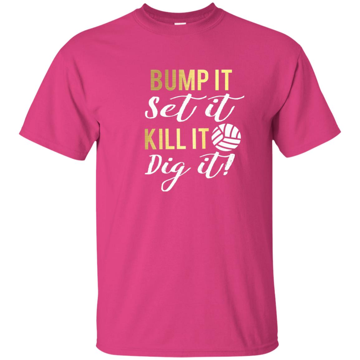 Bump It Set It Kill It Dig It Volleyball Lover T-shirt Heliconia
