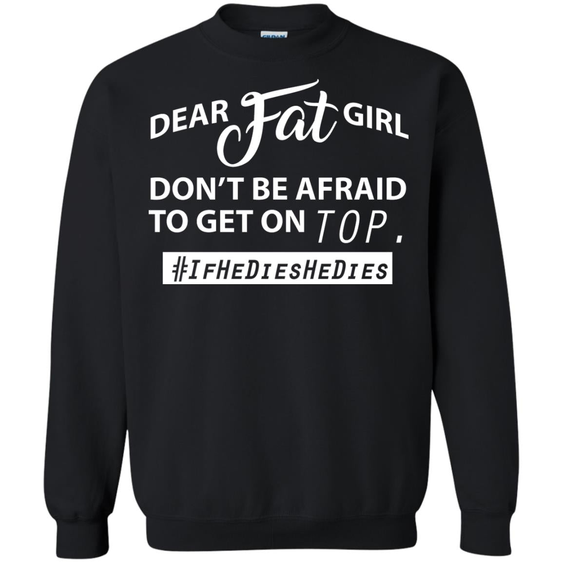 Dear Fat Girl Don_t Be Afraid To Get On Top Best Quote About Fat Girls T-shirt Black