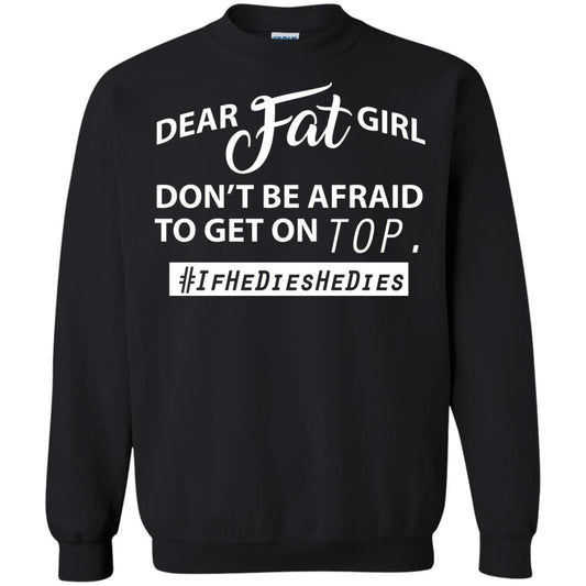 Dear Fat Girl Don_t Be Afraid To Get On Top Best Quote About Fat Girls T-shirt Black
