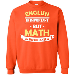 English Is Important But Math Is Importanter Math Lover ShirtG180 Gildan Crewneck Pullover Sweatshirt 8 oz.