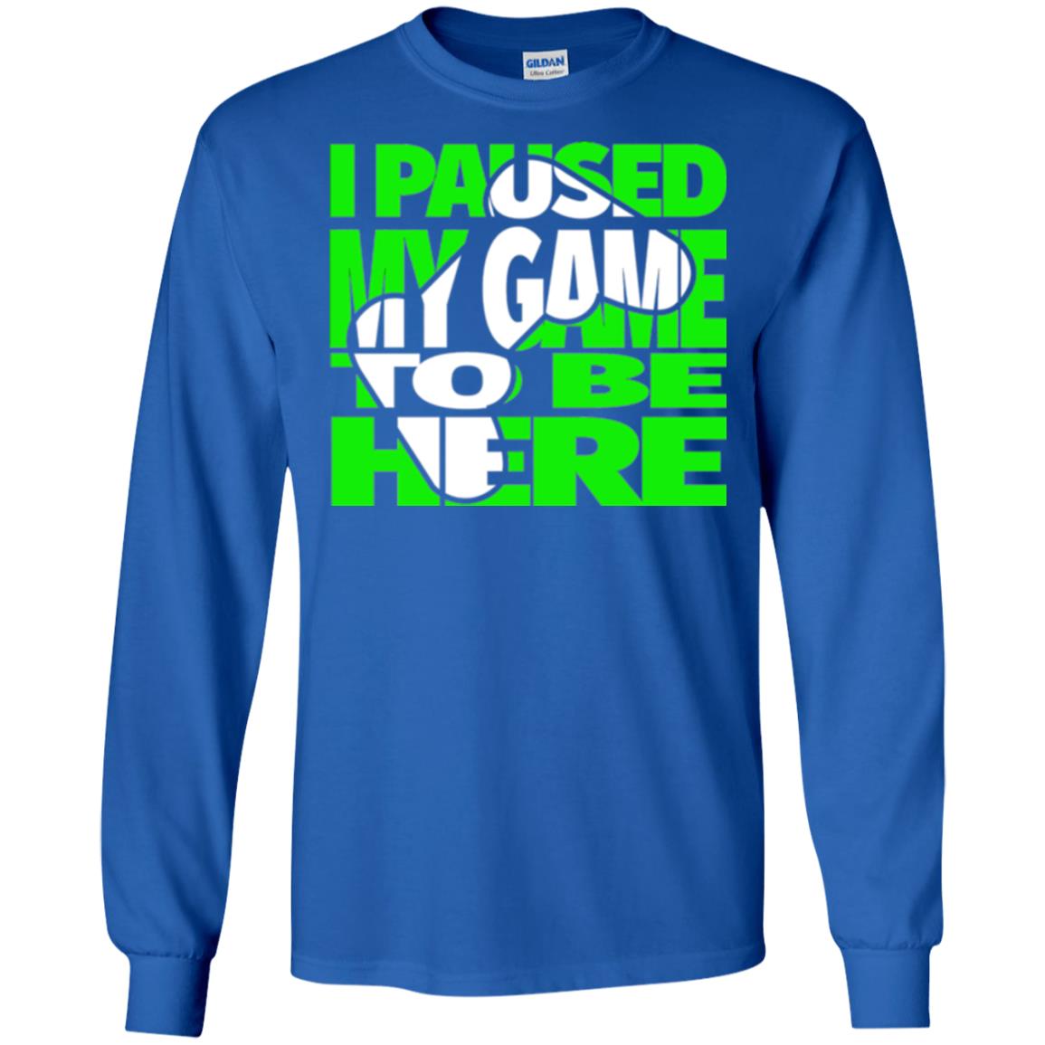 Gamer T-shirt I Paused My Game To Be Here Royal