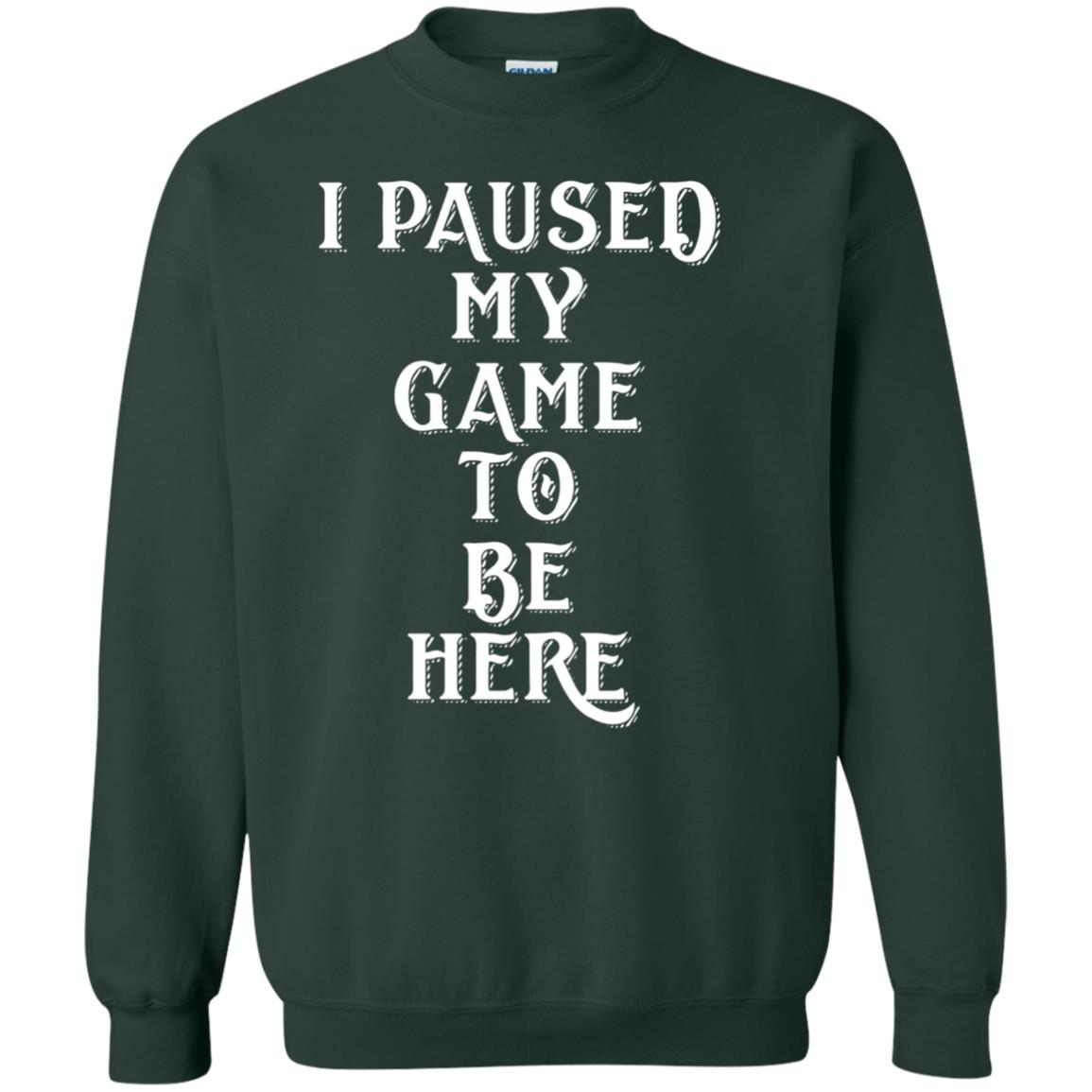 I Paused My Game To Be Here Gamer T-shirt Forest Green