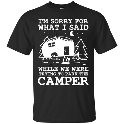 I'm Sorry For What I Said While We Were Trying To Park The Camper Shirt Black
