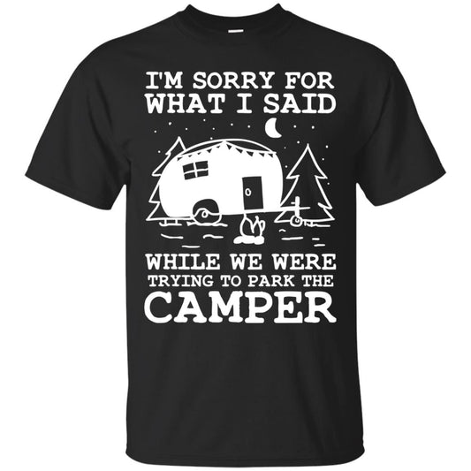 I'm Sorry For What I Said While We Were Trying To Park The Camper Shirt Black