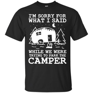 I'm Sorry For What I Said While We Were Trying To Park The Camper ShirtG200 Gildan Ultra Cotton T-Shirt