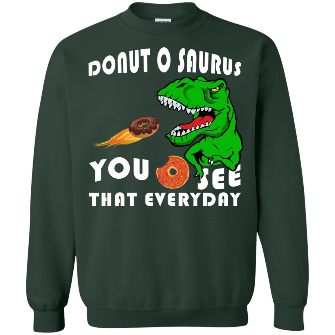 Donut O Saurus You O See That Everyday Donut Saurus Shirt Forest Green