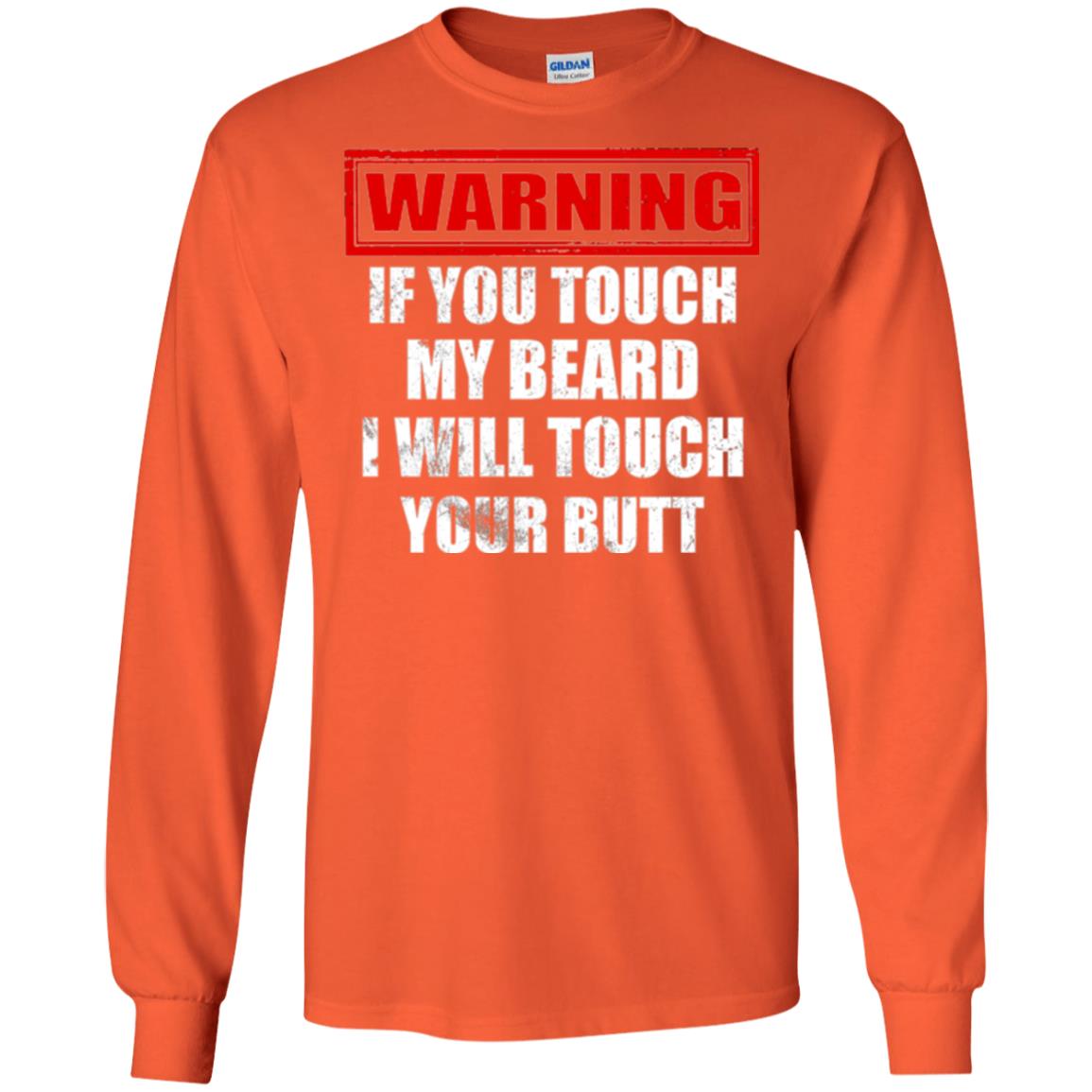 If You Touch My Beard I Will Touch Your Butt T-shirt Orange