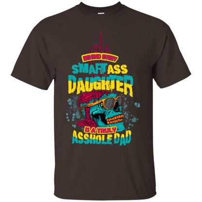 Behind Every Smartass Daughter Is A Truly Asshole Dad T-shirt Dark Chocolate