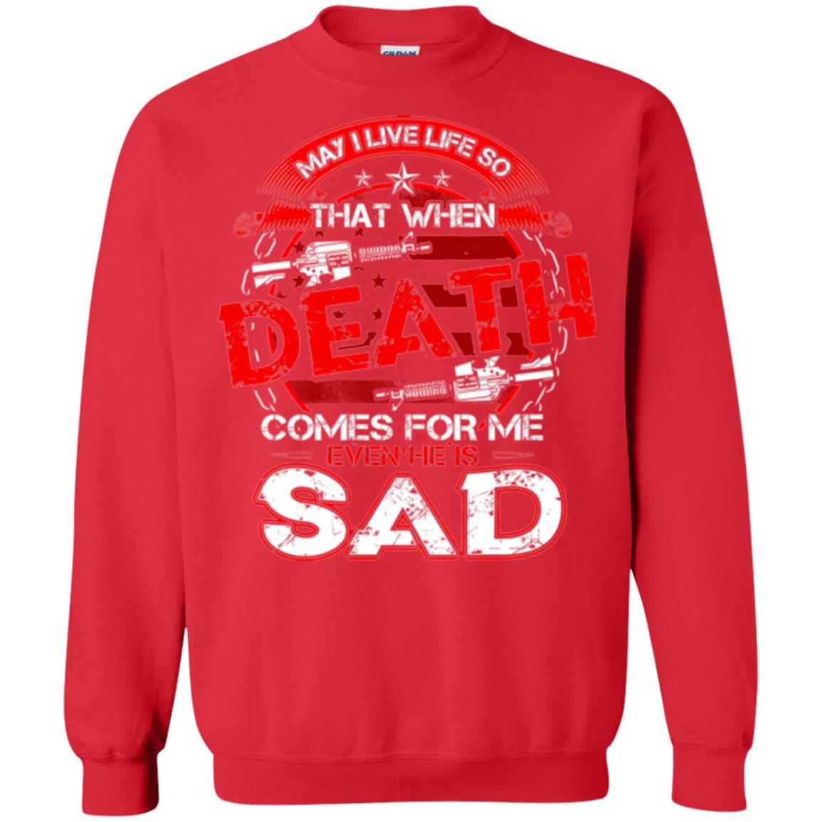 May I Live Life So That When Death Comes For Me Even He Is Sad Red
