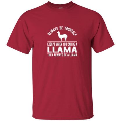 Llama T-shirt Always Be Yourself - Except When You Can Be A Llama Cardinal