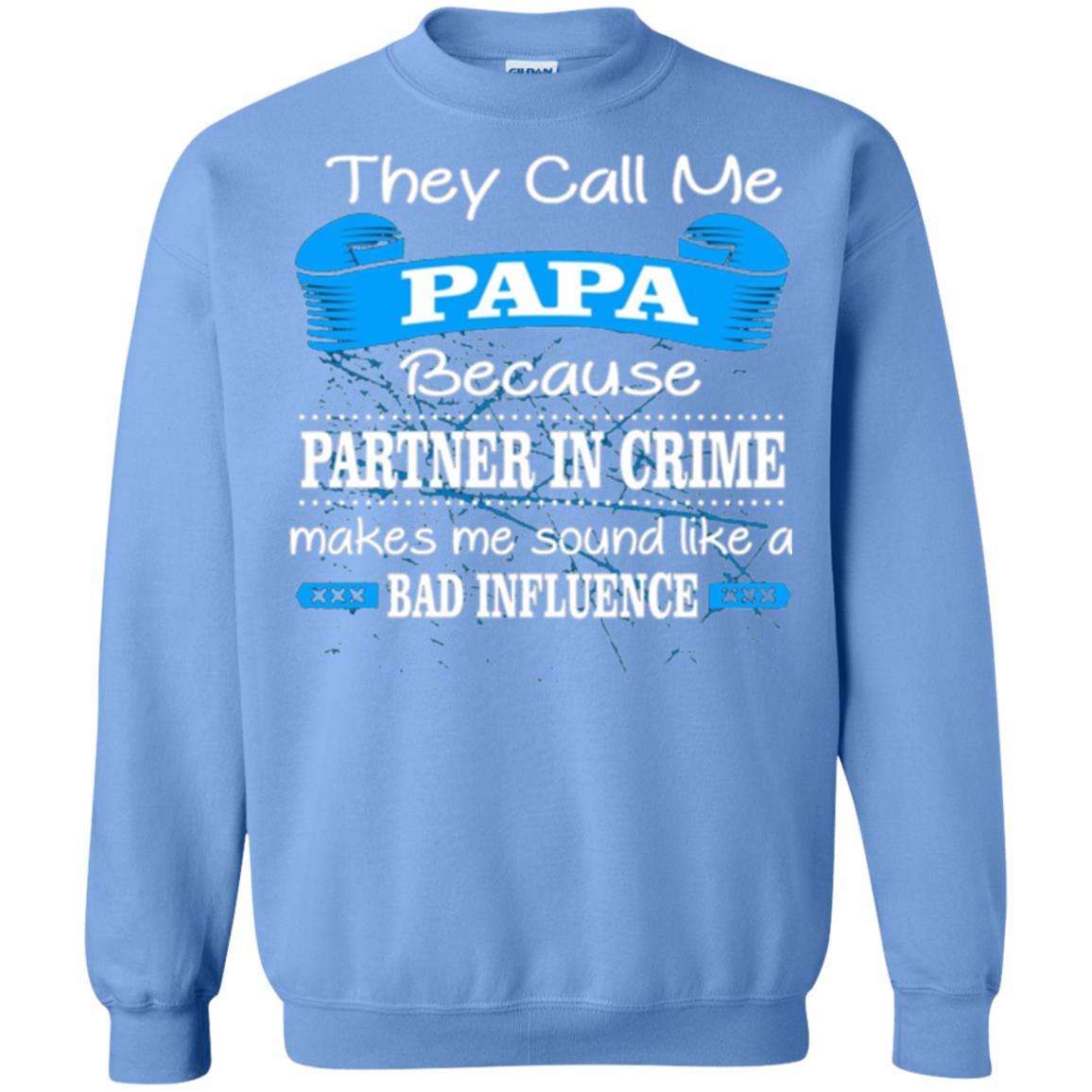 Papa T-shirt They Call Papa Because Partner In Crime Make Bad Influence Carolina Blue