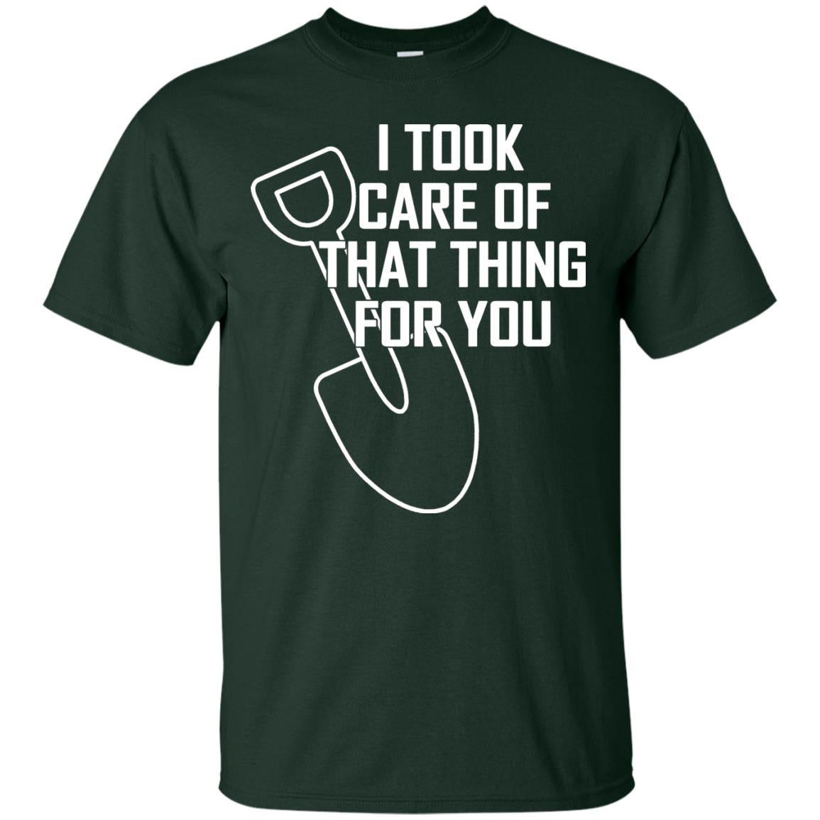 I Took Care Of That Thing For You Shirt Forest