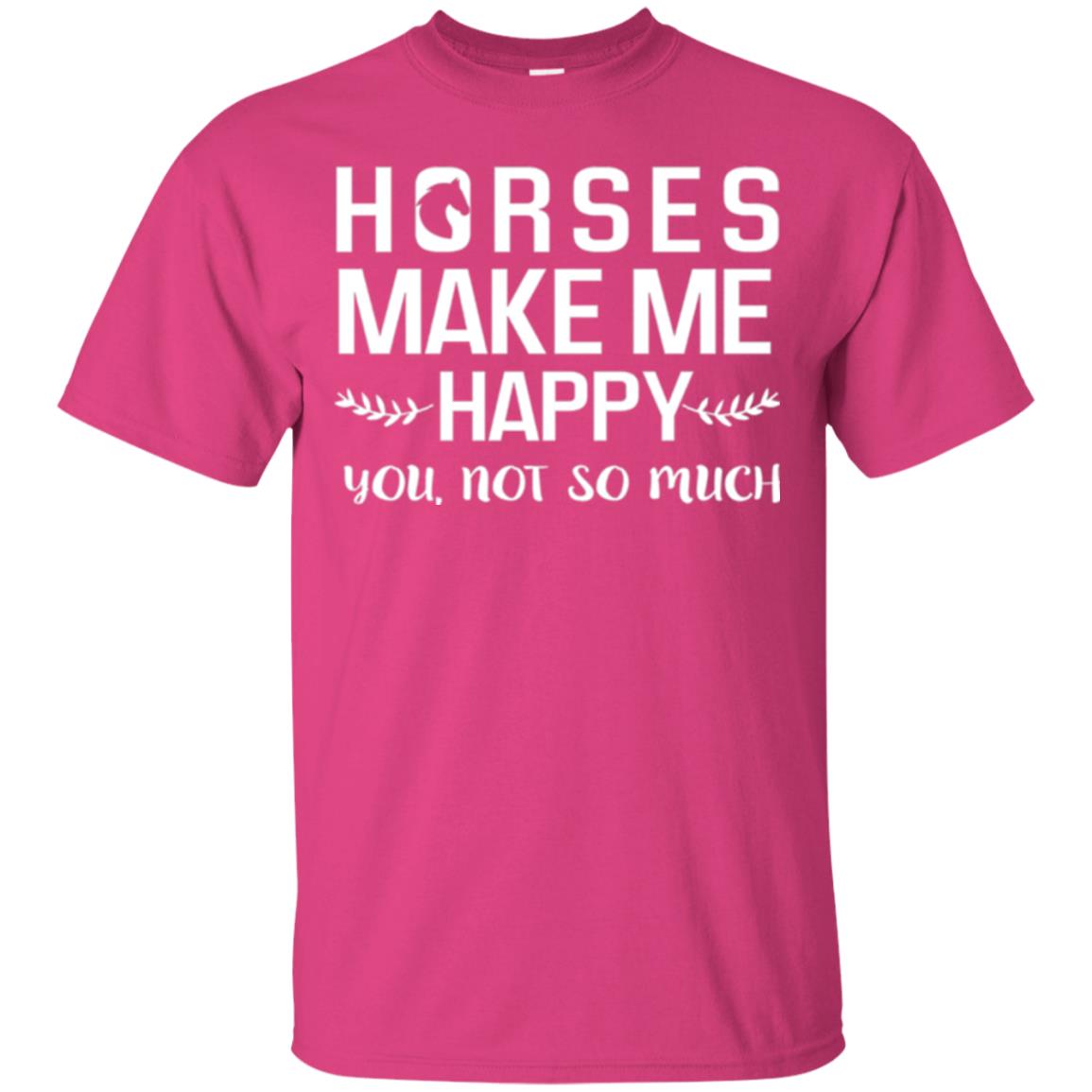 Horse Lover T-shirt Horses Make Me Happy You Not So Much Heliconia