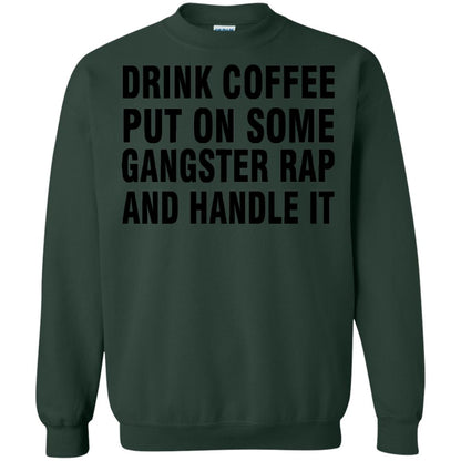 Drink Coffee Put On Some Gangter Rap And Handle It Shirt Forest Green