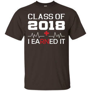 Class Of 2018 I Earned It Graduate Registered Nurse ShirtG200 Gildan Ultra Cotton T-Shirt