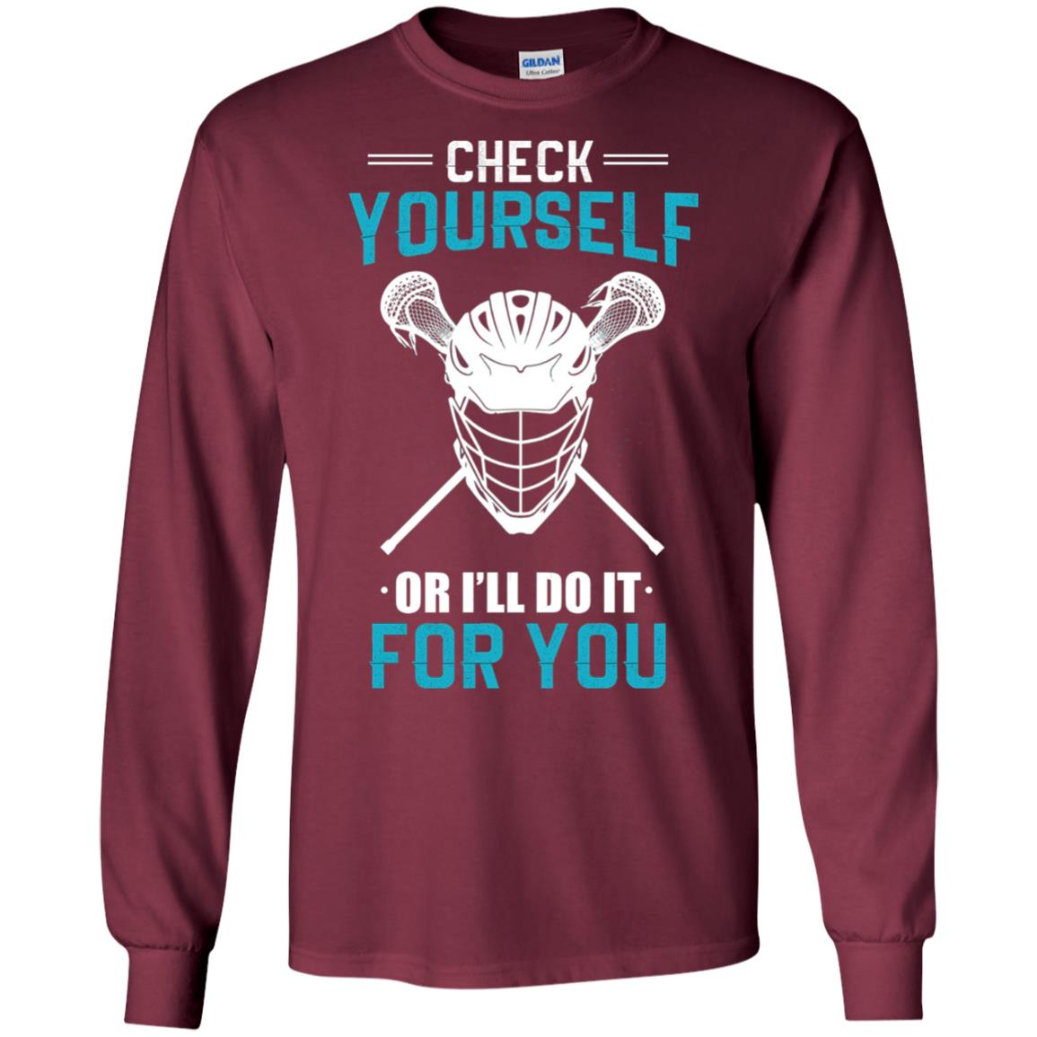 Check Yourself Or I_ll Do It For You Lacrosse Lover T-shirt Maroon