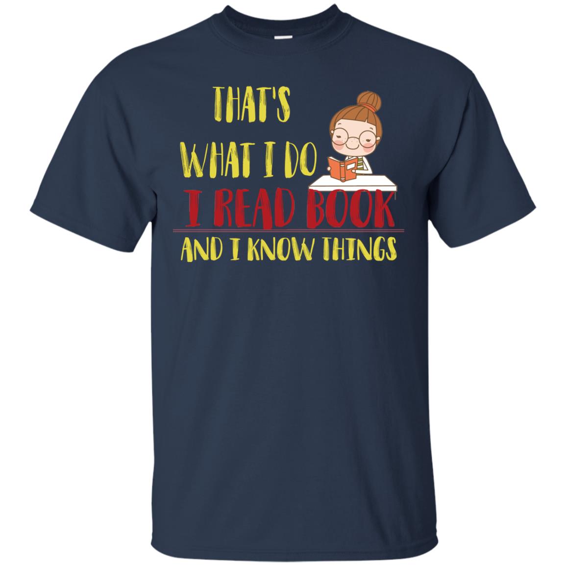 That's What I Do I Read Book And I Know Things Reading Book Lovers Shirt Navy