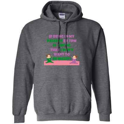 If Being In My Pajamas By 7pm Is Wrong Then I Dont Want To Be Right Shirt Dark Heather