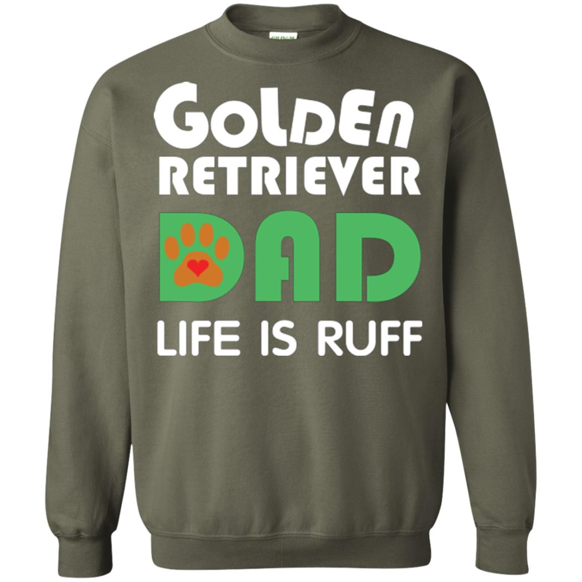 Dog Dad T-shirt Golden Retriever Dad Life Is Ruff Military Green