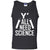 Y_ All Need Science Scientist ShirtG220 Gildan 100% Cotton Tank Top