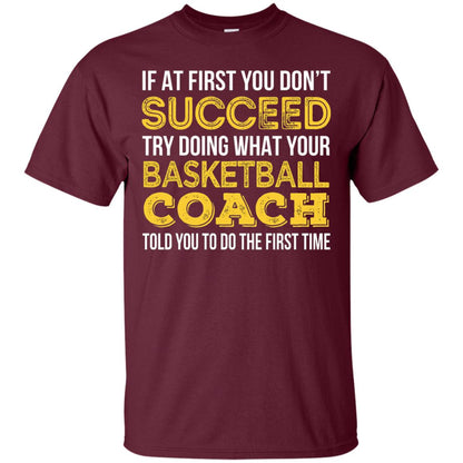 If At First You Dont Succeed Try Doing What Your Basketball Coach Told You To Do The Frist Time Maroon