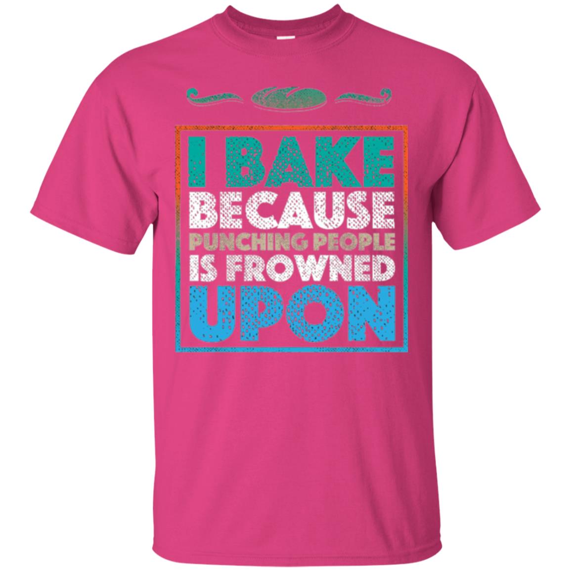 Baking Lovers T-shirt I Bake Because Punching People Is Frowned Upon Heliconia
