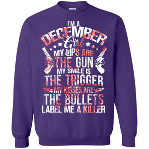 I_m A December Girl My Lips Are The Gun My Smile Is The Trigger My Kisses Are The Bullets Label Me A KillerG180 Gildan Crewneck Pullover Sweatshirt 8 oz.