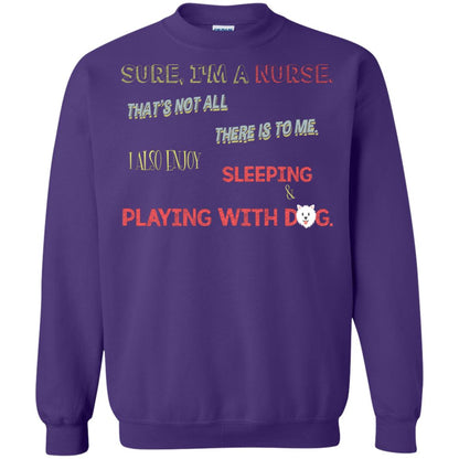 Sure I'm A Nurse That's Not All There Is To Me I Also Enjoy Sleeping Playing With Dog Nursing Shirt Purple