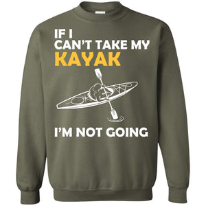 If I Can_t Take My Kayak I_m Not GoingG180 Gildan Crewneck Pullover Sweatshirt 8 oz.