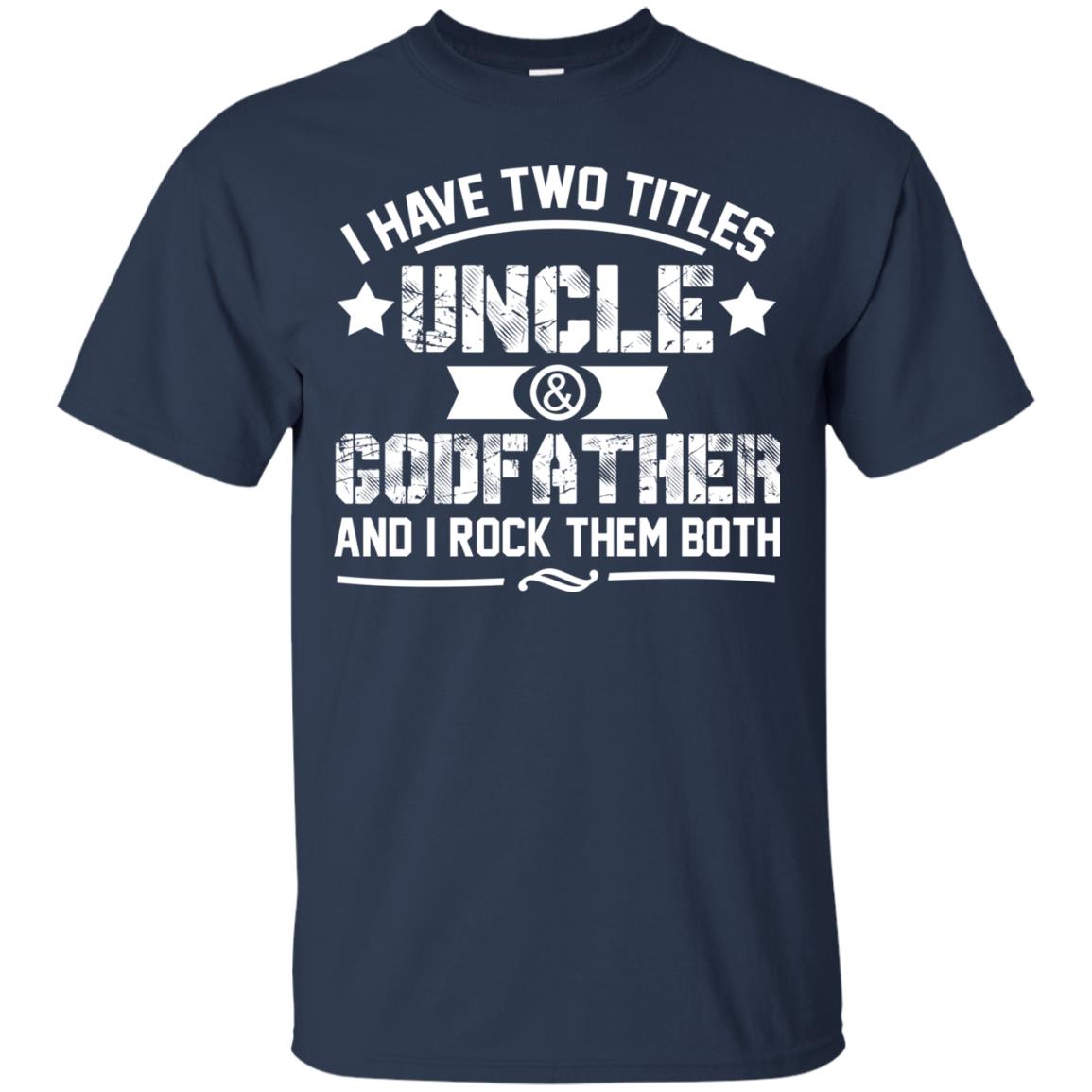 I Have Two Titles Uncle And Godfather And I Rock Them Both Navy