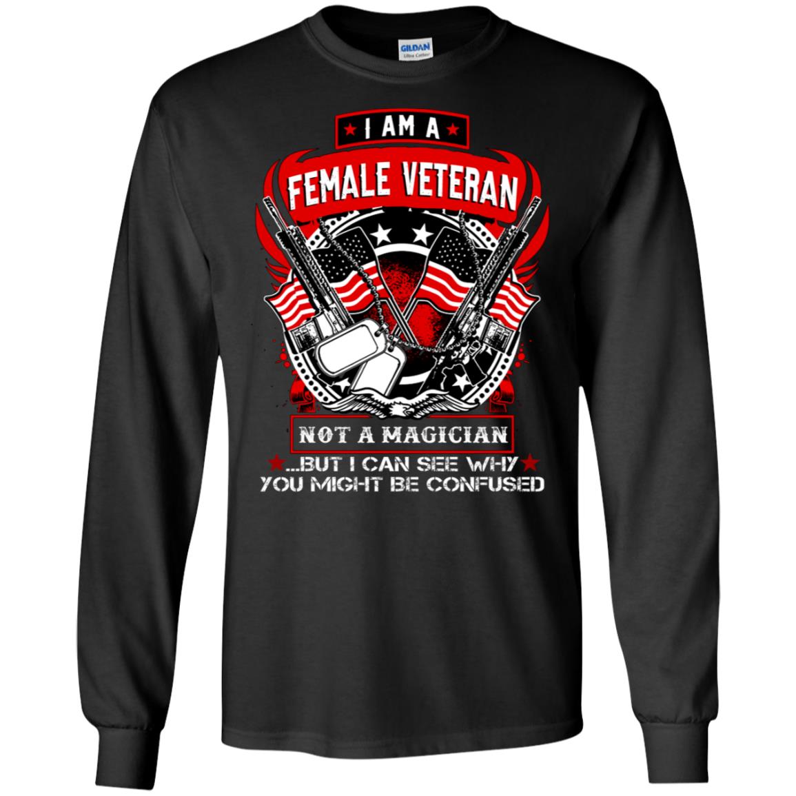 I Am A Female Veteran Not A Magician But I Can See Why You Might Be Confused ShirtG240 Gildan LS Ultra Cotton T-Shirt
