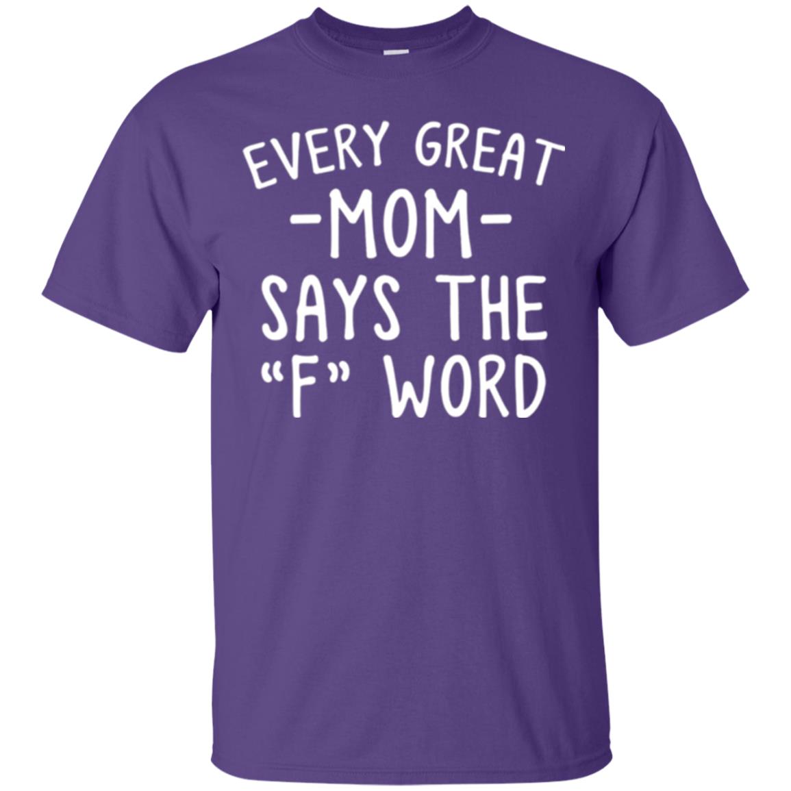 Mommy T-shirt Every Great Mom Says The F Word T-shirt Purple