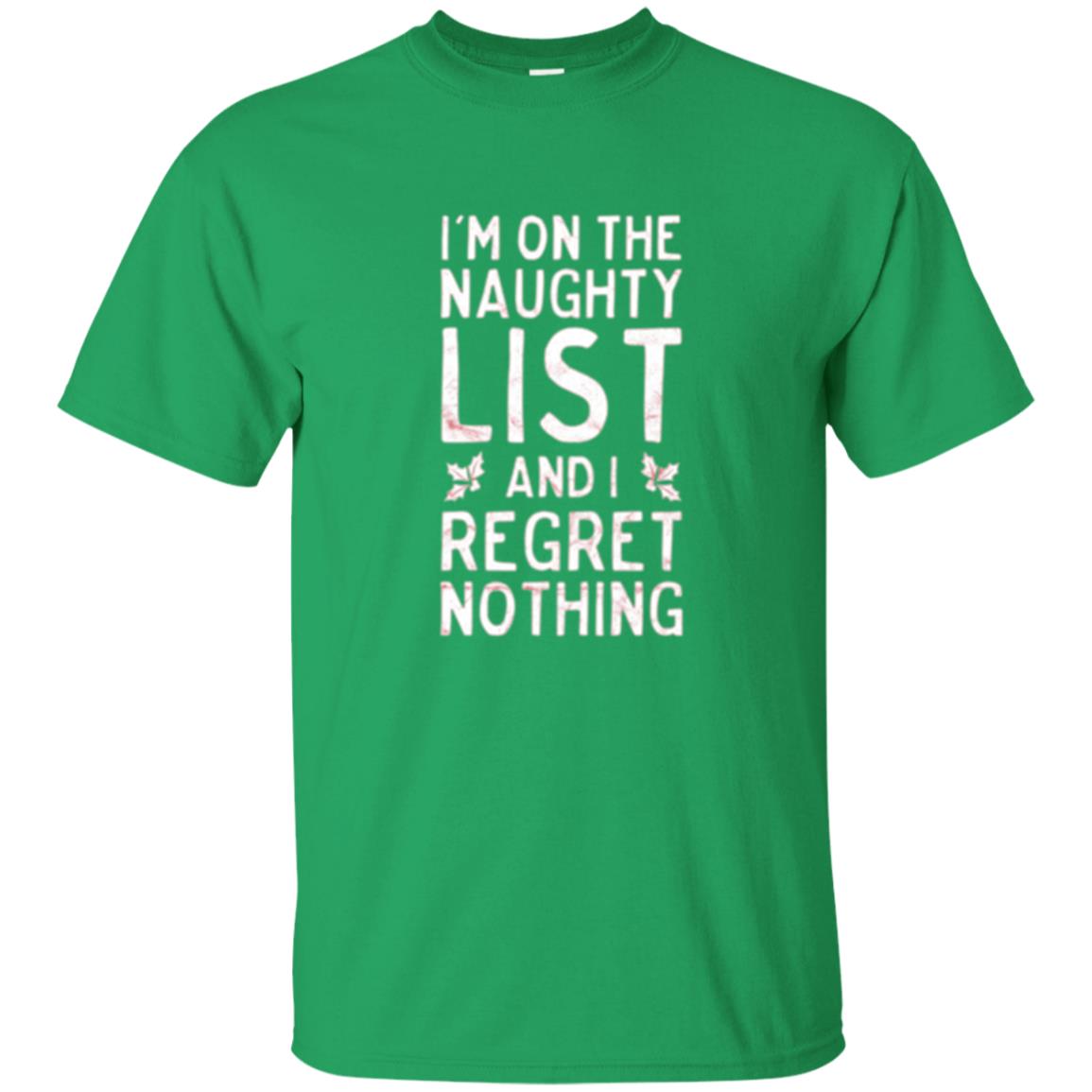 Christmas T-shirt I_m On The Naughty And I Regret Nothing Irish Green