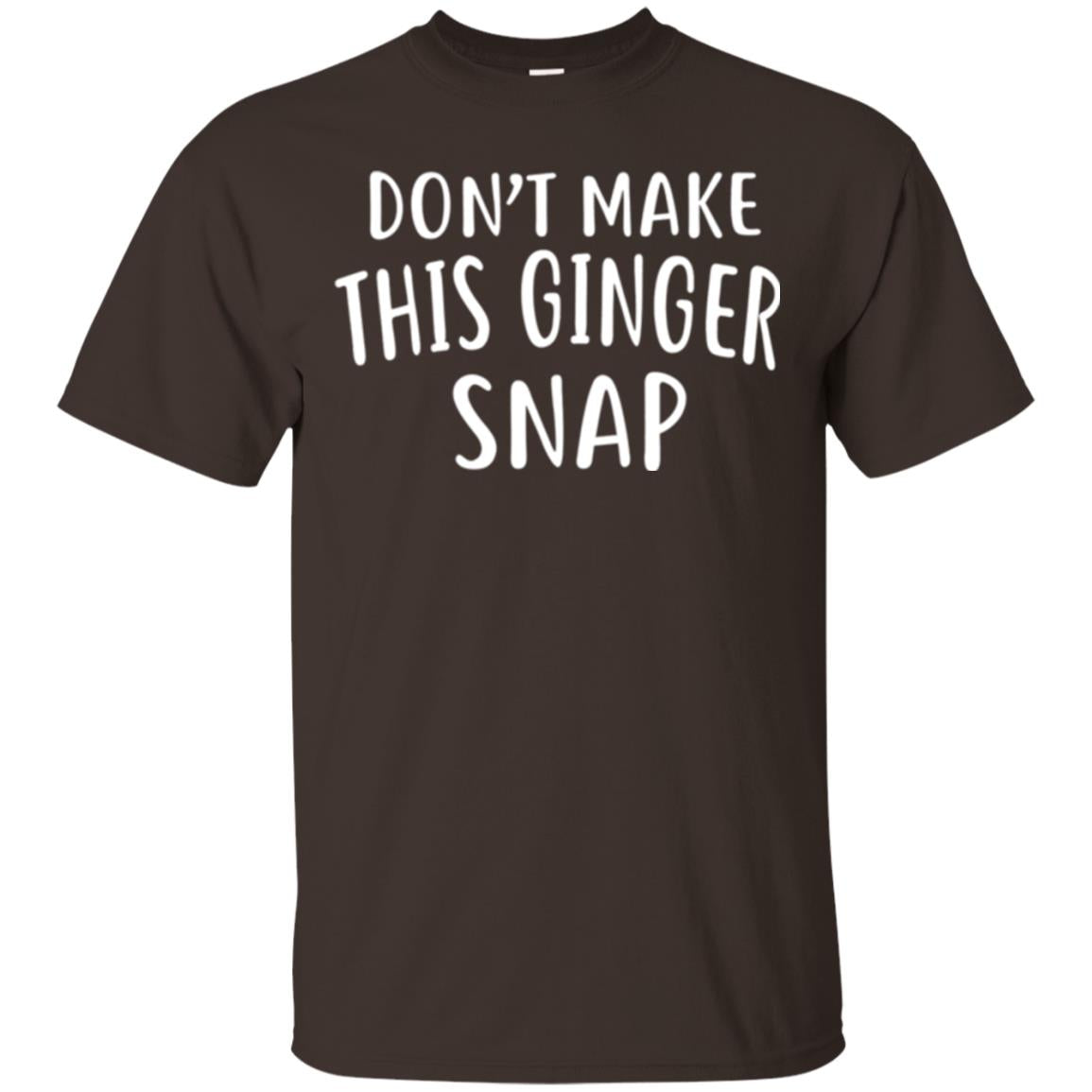 Funny Redhead T-shirt Don_t Make This Ginger Snap Dark Chocolate