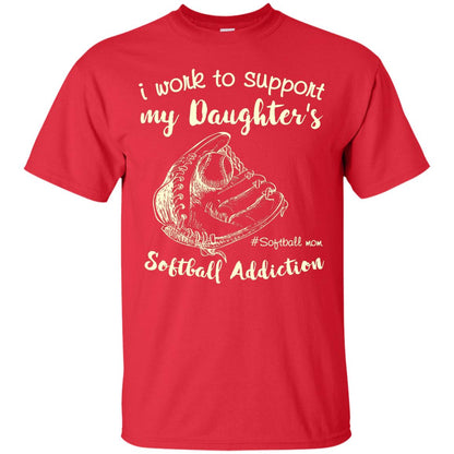 I Work To Support My Daughter_s Softball Addiction Mommy Shirt Red