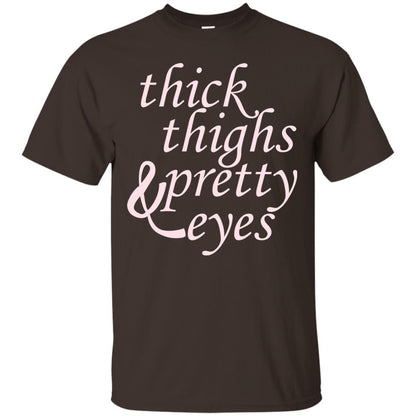 Thick Thighs And Pretty Eyes Shirts Dark Chocolate