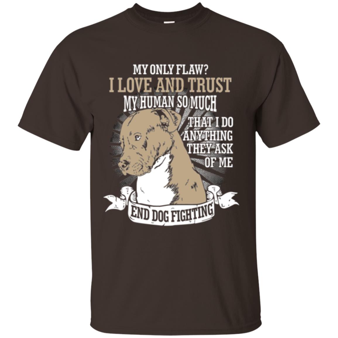 I Do Anything They Ask Of Me End Dog Fighting Shirt Dark Chocolate