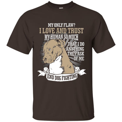 I Do Anything They Ask Of Me End Dog Fighting Shirt Dark Chocolate