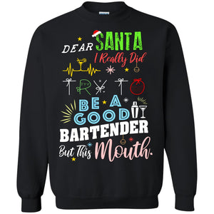 Dear Santa I Really Did Try To Be Good Bartender But This Mouth Gift ShirtG180 Gildan Crewneck Pullover Sweatshirt 8 oz.