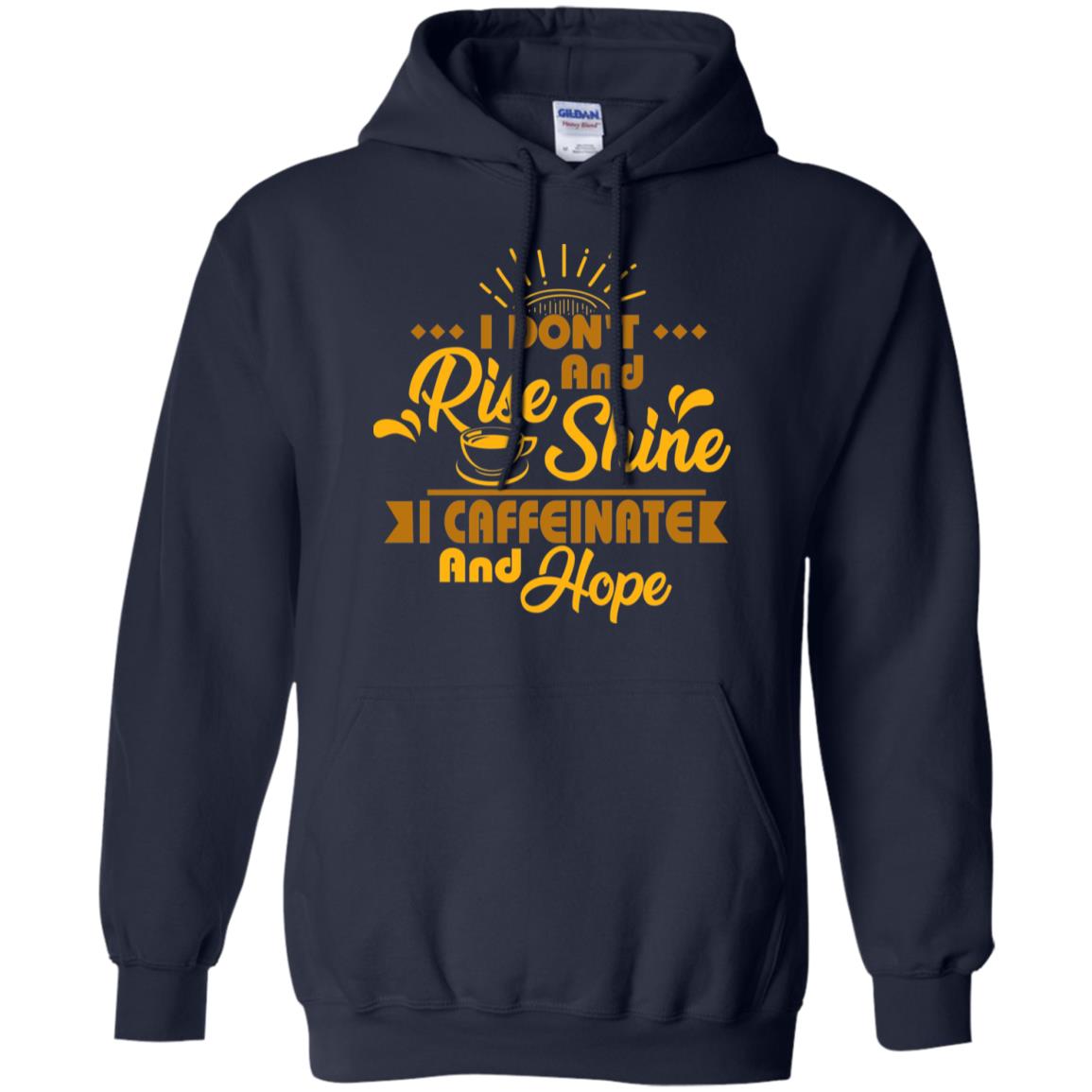 I Don't Rise And Shine I Caffeinate And Hope Coffee Gift Shirt Navy