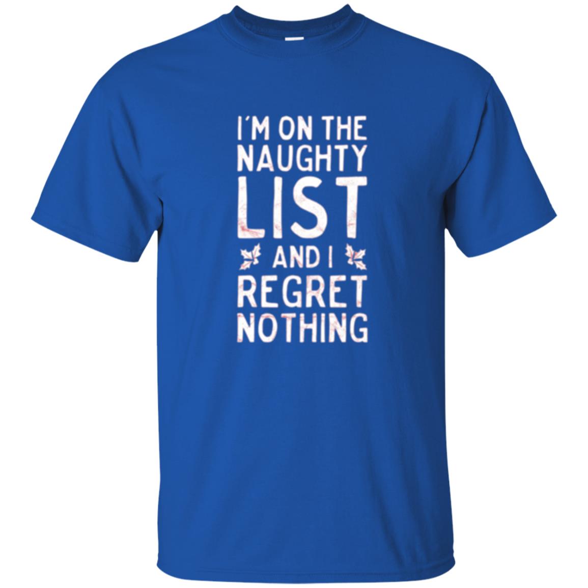 Christmas T-shirt I_m On The Naughty And I Regret Nothing Royal