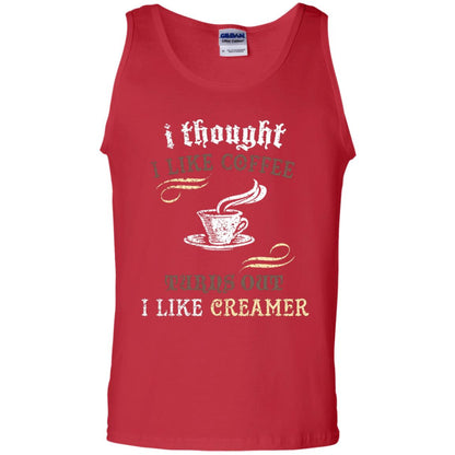 I Thoungt I Like Coffee Tunrs Out I Like Creamer Shirt Red