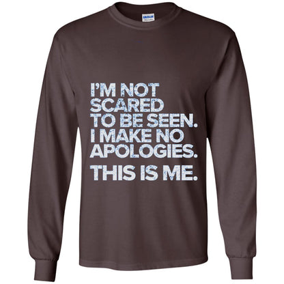 I_m Not Scared To Be Seen I Make No Apologies T-shirt Dark Chocolate